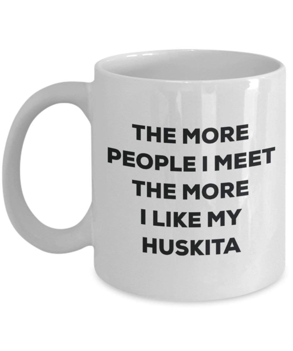 The more people I meet the more I like my Huskita Mug - Funny Coffee Cup - Christmas Dog Lover Cute Gag Gifts Idea
