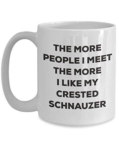 The More People I Meet The More I Like My Crested Schnauzer Mug - Funny Coffee Cup - Christmas Dog Lover Cute Gag Gifts Idea