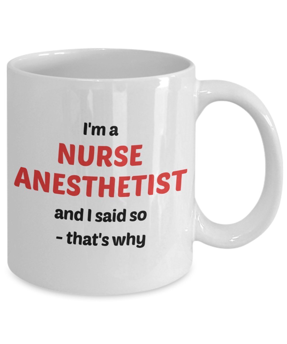 Tasse mit Aufschrift"I'm A Nurse Anesthetist and I Said So – That's why – Lustige Teetasse