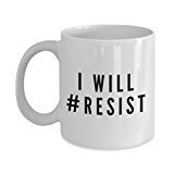 I Will #Resist Coffee Mug - Funny Novelty Coffee Mug - Unique Gifts Idea