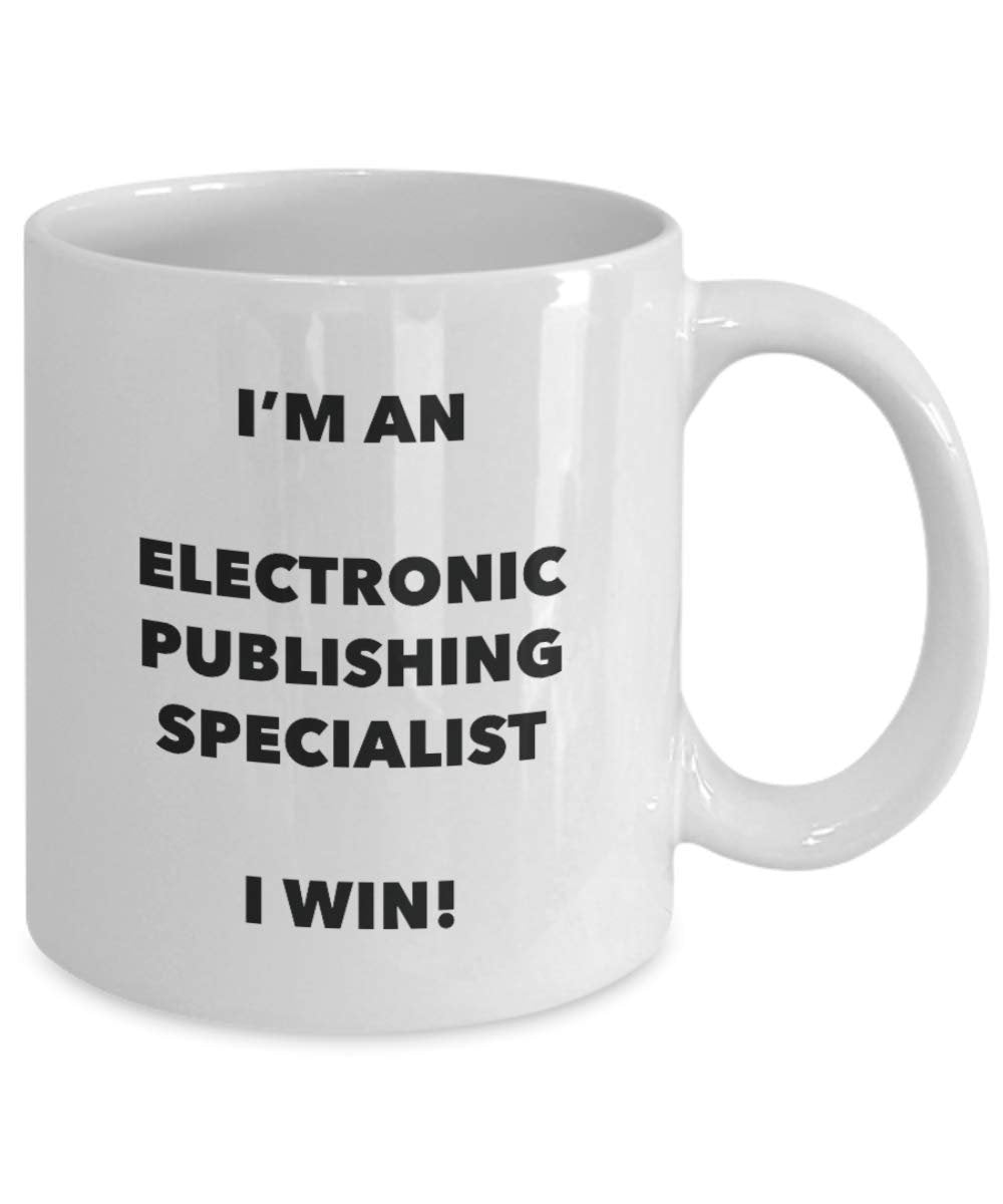 I'm an Electronic Publishing Specialist I win! - Funny Coffee Cup - Novelty Birthday Christmas Gag Gifts Idea