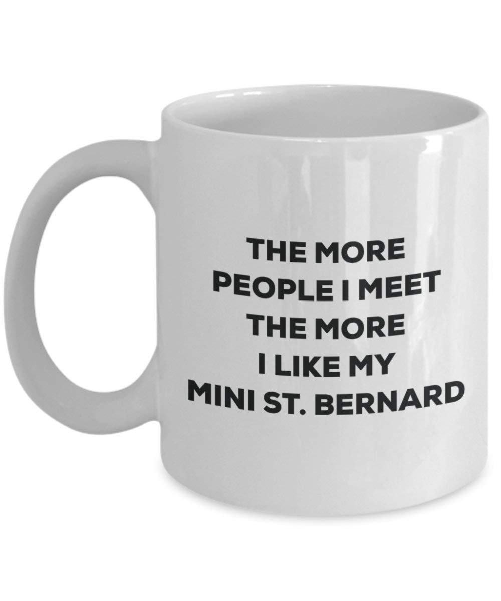 The More People I Meet the More I Like My Mini St. Bernard Tasse – Funny Coffee Cup – Weihnachten Hund Lover niedlichen Gag Geschenke Idee