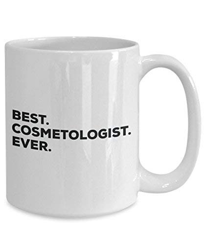 Best Cosmetologist Ever Mug - Funny Coffee Cup -Thank You Appreciation for Christmas Birthday Holiday Unique Gift Ideas