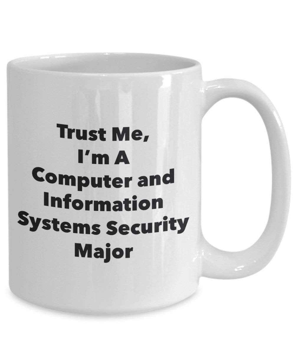 Trust Me, I'm A Computer and Information Systems Security Major Mug - Funny Coffee Cup - Cute Graduation Gag Gifts Ideas for Friends and Classmates (11oz)