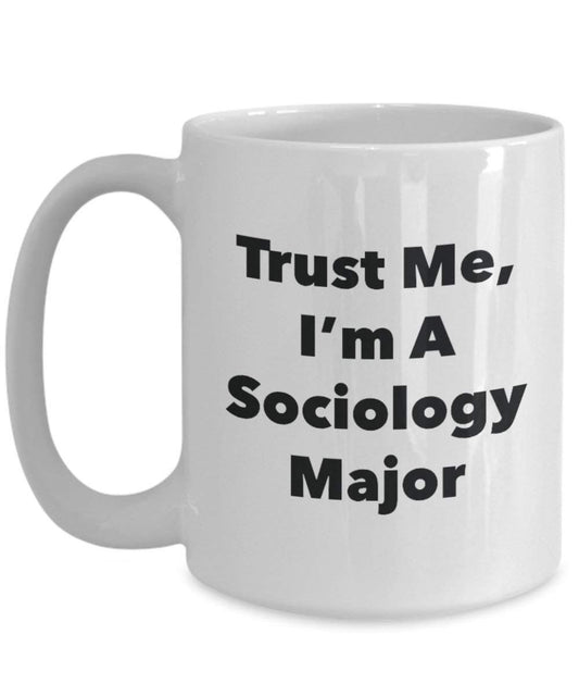 Trust Me, I 'm A Soziologie Major Becher – Lustige Kaffee Tasse – Cute Graduation Gag Geschenke Ideen für Freunde und Klassenkameraden