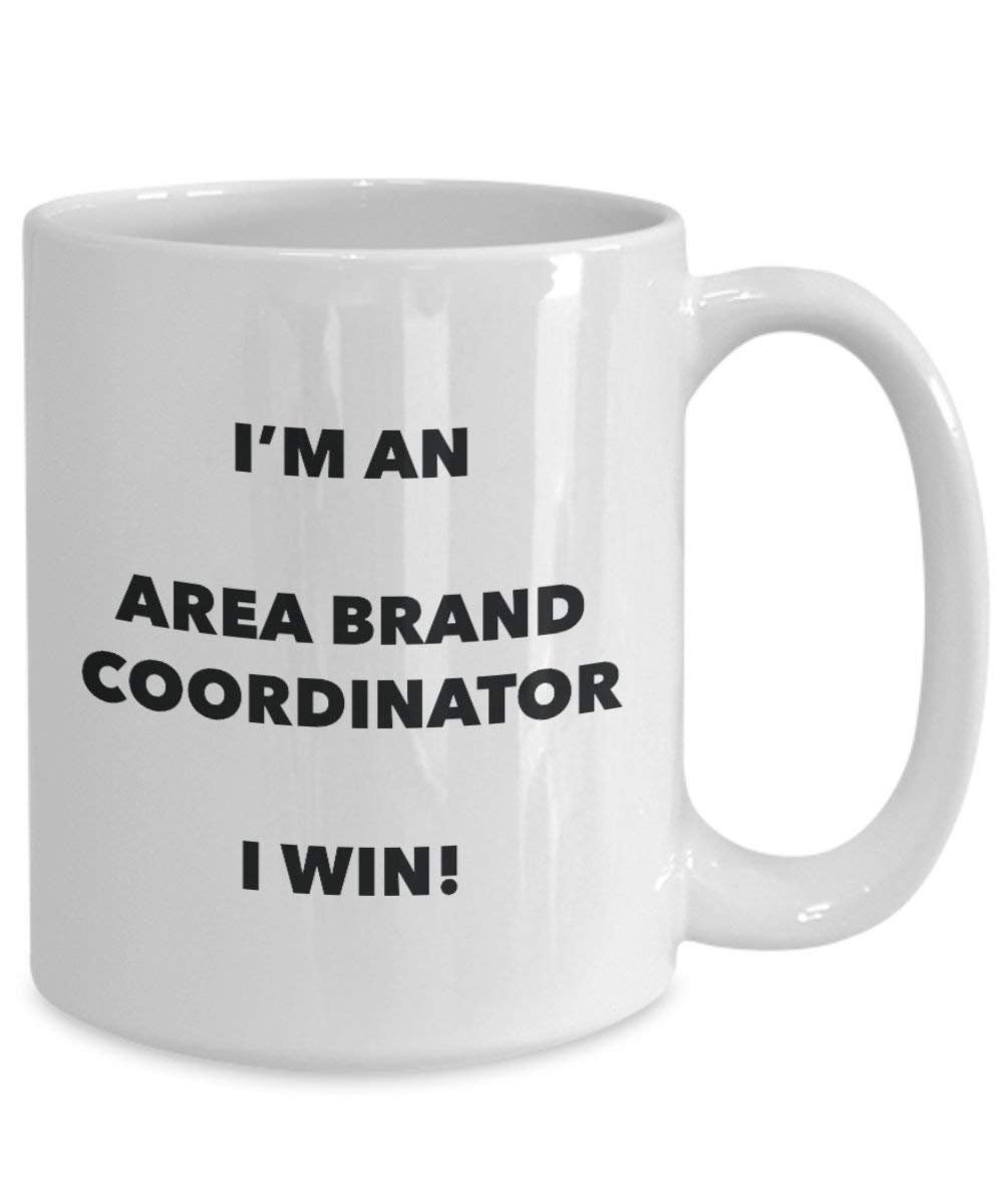 Area Brand Coordinator Mug - I'm an Area Brand Coordinator I win! - Funny Coffee Cup - Novelty Birthday Christmas Gag Gifts Idea