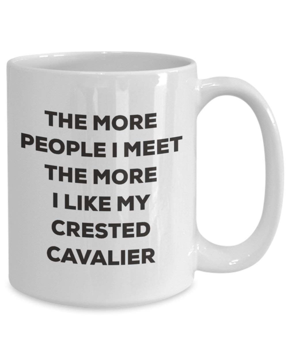 The more people I meet the more I like my Crested Cavalier Mug - Funny Coffee Cup - Christmas Dog Lover Cute Gag Gifts Idea