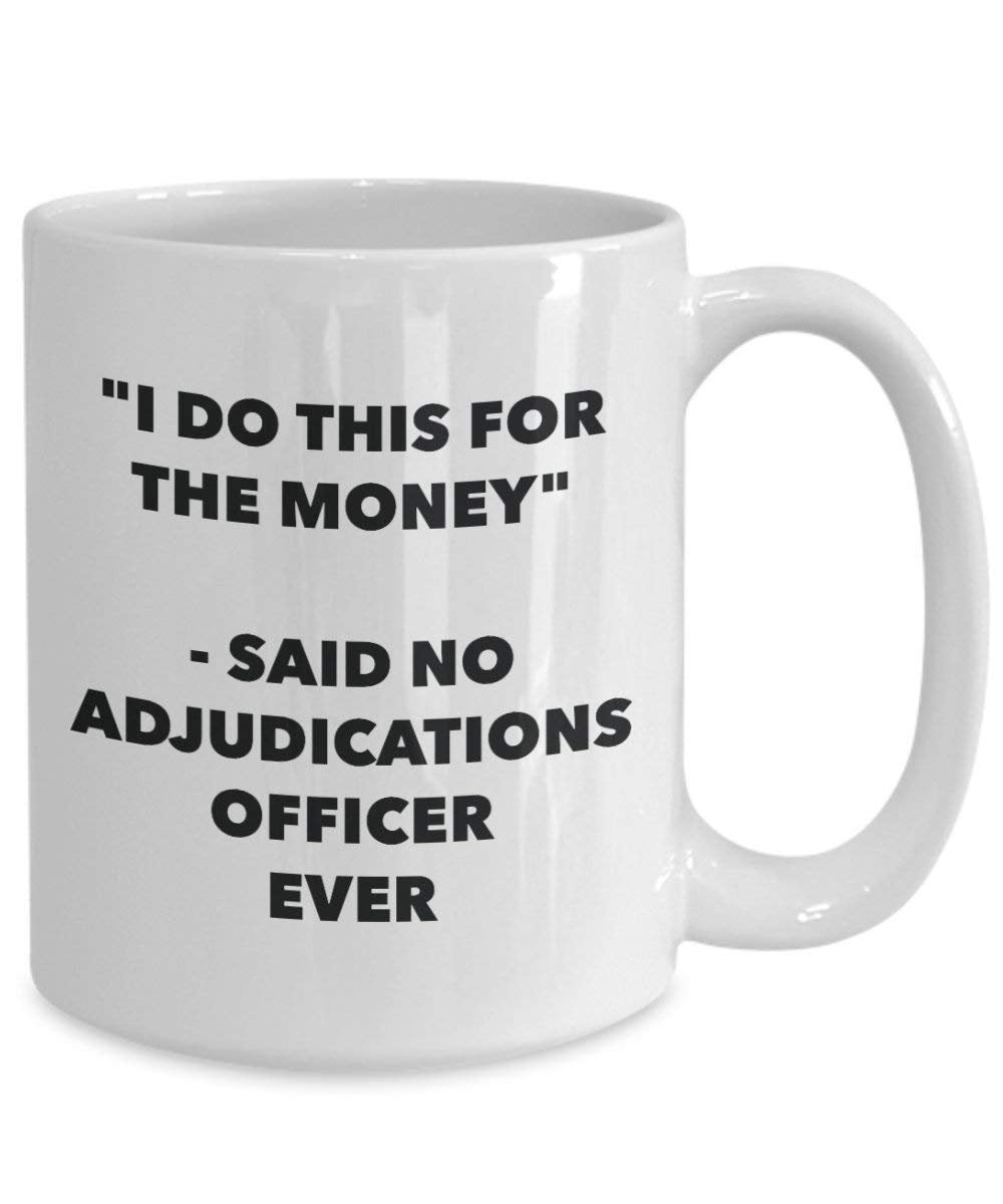 I Do CE pour l'argent – Said No Adjudications officier jamais Mug rigolo – Tasse à café – Fantaisie anniversaire Idée de Gag cadeaux de Noël 15oz blanc