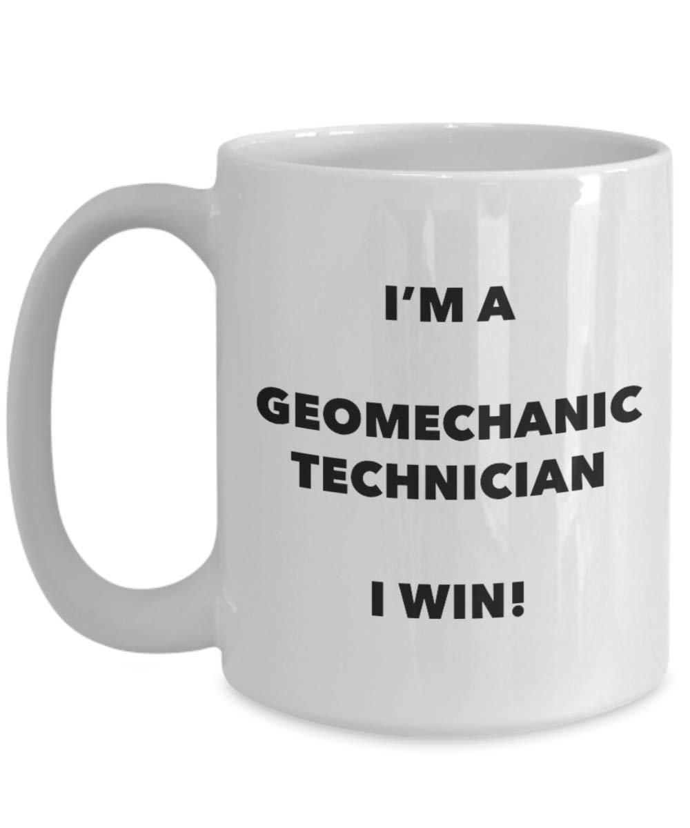 I'm a Geomechanic Technician Mug I win - Funny Coffee Cup - Novelty Birthday Christmas Gag Gifts Idea
