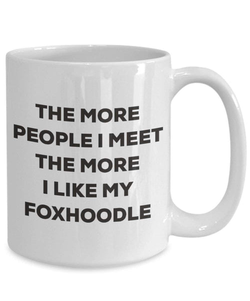 The more people I meet the more I like my Foxhoodle Mug - Funny Coffee Cup - Christmas Dog Lover Cute Gag Gifts Idea