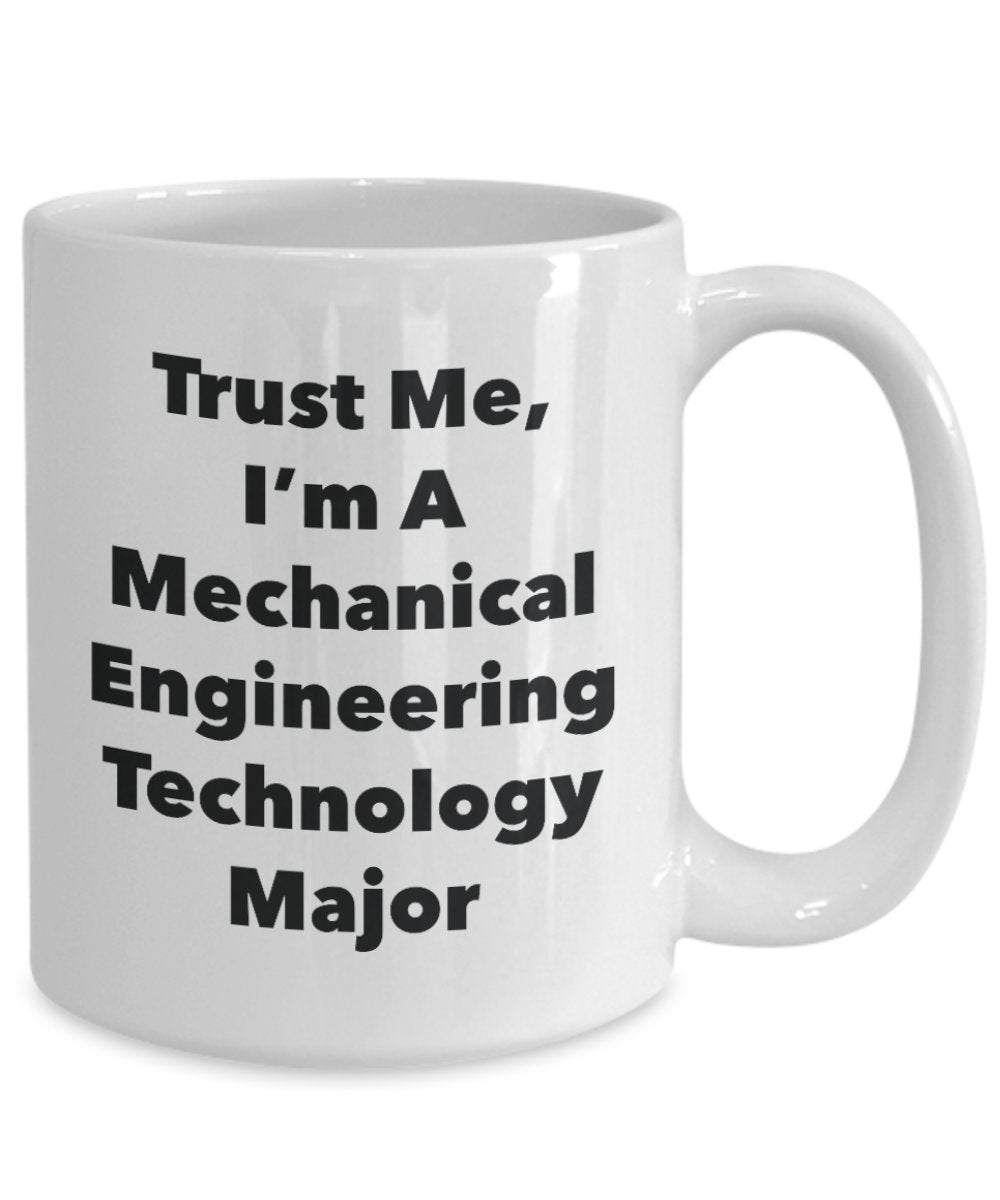 Trust Me, I 'm A Maschinenbau Technologie Major Becher – Lustige Kaffee Tasse – Cute Graduation Gag Geschenke Ideen für Freunde und Klassenkameraden 15oz weiß