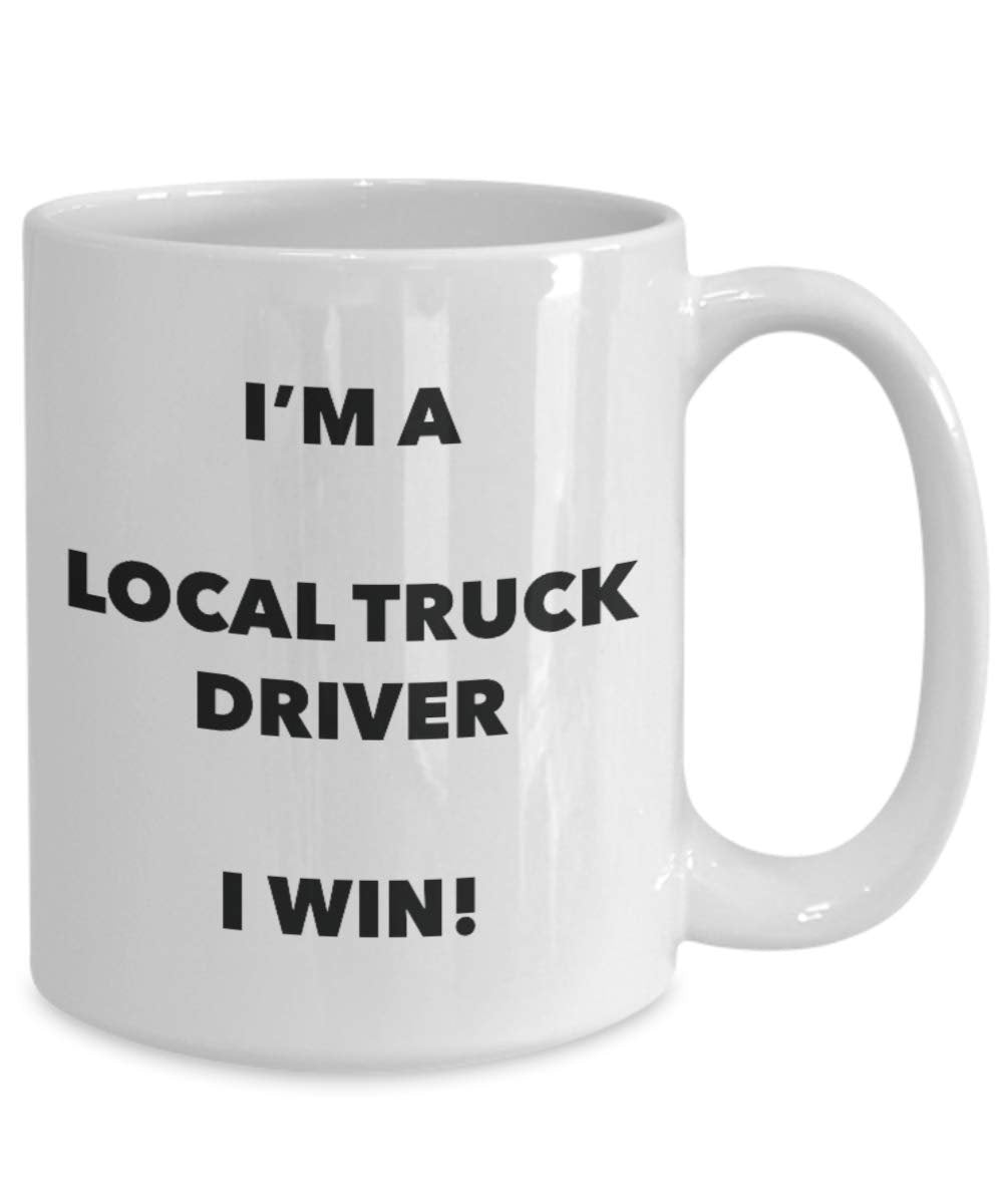 I'm a Local Truck Driver Mug I win - Funny Coffee Cup - Novelty Birthday Christmas Gag Gifts Idea