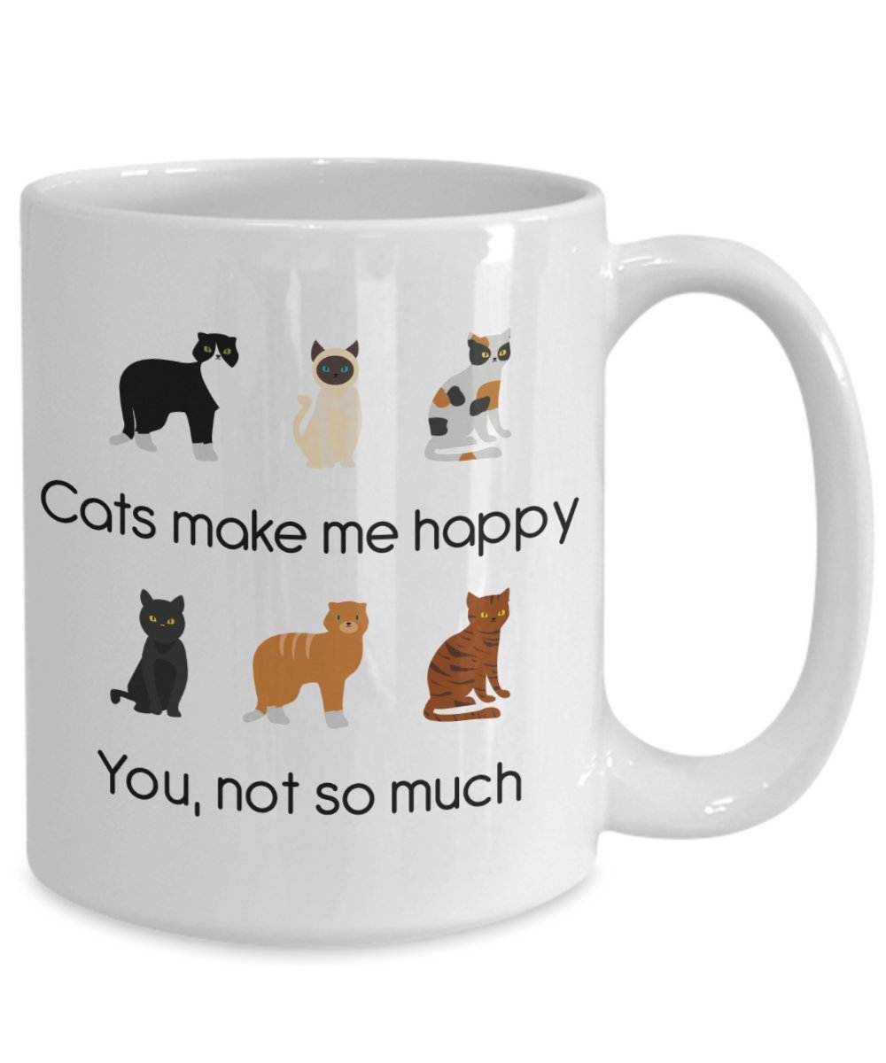 Lustige Tasse mit Aufschrift"Cats Make Me Happy You Not So Much" – Lustige Teetasse für heiße Kakao – Neuheit Geburtstag Weihnachten Jahrestag Gag Geschenkidee