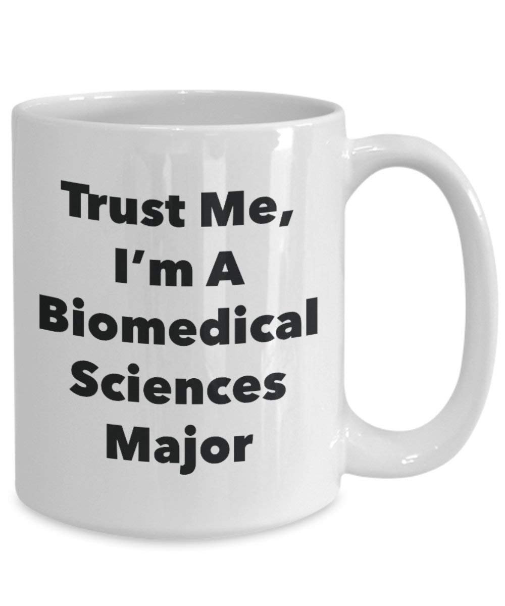 Trust Me, I'm A Biomedical Sciences Major Mug - Funny Coffee Cup - Cute Graduation Gag Gifts Ideas for Friends and Classmates (11oz)