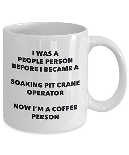 Soaking Pit Crane Operator Coffee Person Mug - Funny Tea Cocoa Cup - Birthday Christmas Coffee Lover Cute Gag Gifts Idea