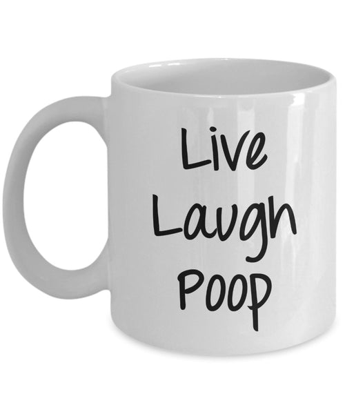 Live Laugh Poop Mug - Funny Coffee Cup - Novelty Birthday Gift Idea