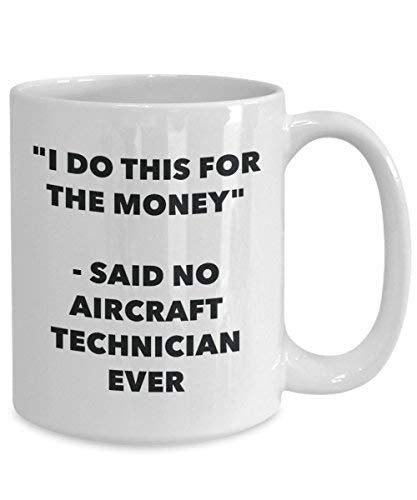 I Do This for The Money - Said No Aircraft Technician Ever Mug - Funny Coffee Cup - Novelty Birthday Christmas Gag Gifts Idea