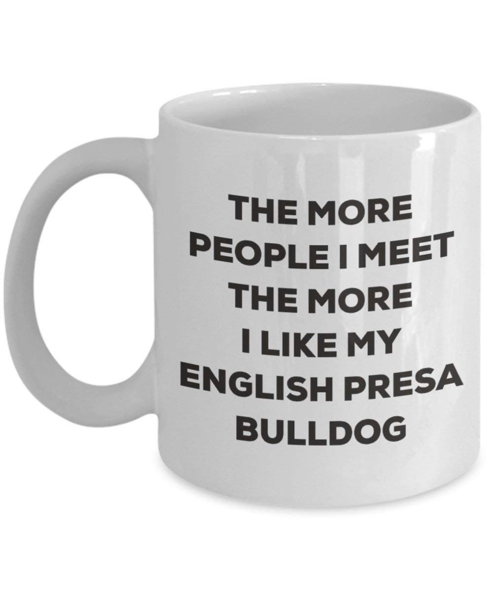 The more people I meet the more I like my English Presa Bulldog Mug - Funny Coffee Cup - Christmas Dog Lover Cute Gag Gifts Idea