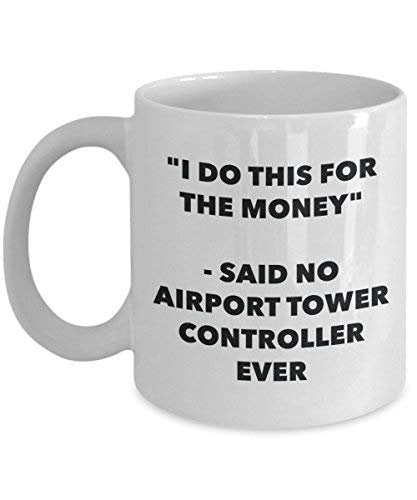 I Do This for The Money - Said No Airport Tower Controller Ever Mug - Funny Coffee Cup - Novelty Birthday Christmas Gag Gifts Idea