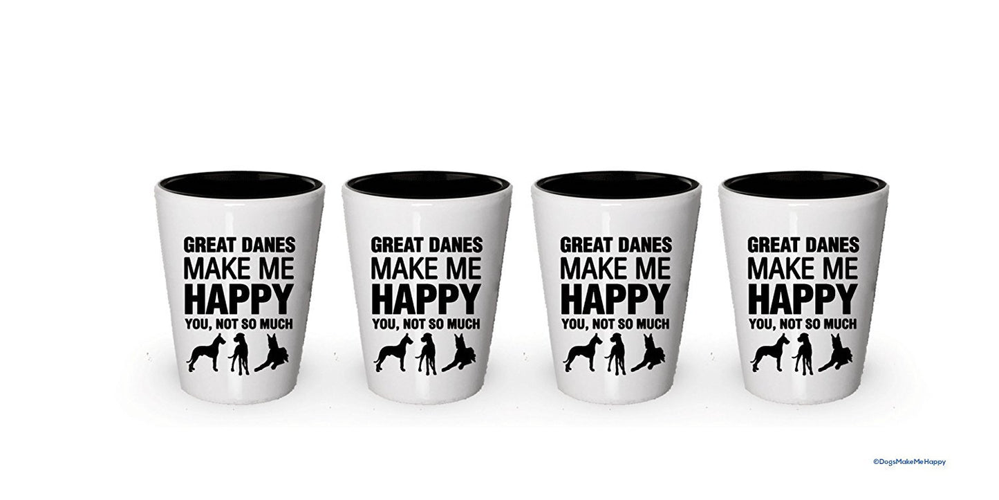 Great Danes Make Me Happy- Funny Shot Glasses (6)