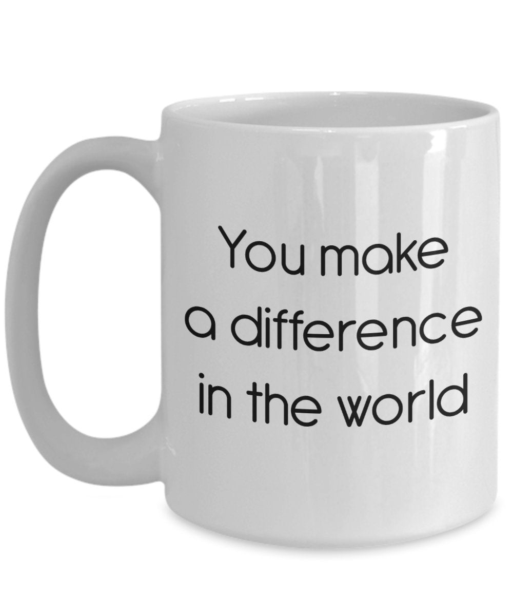 You Make A Difference in the World Mug - Funny Tea Hot Cocoa Coffee Cup - Novelty Birthday Christmas Anniversary Gag Gifts Idea