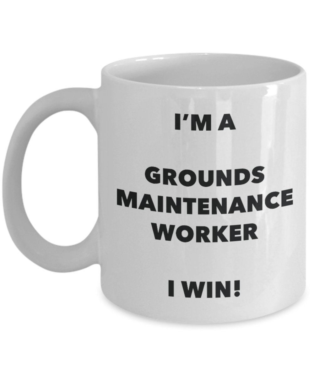 I'm a Grounds Maintenance Worker Mug I win - Funny Coffee Cup - Birthday Christmas Gifts Idea
