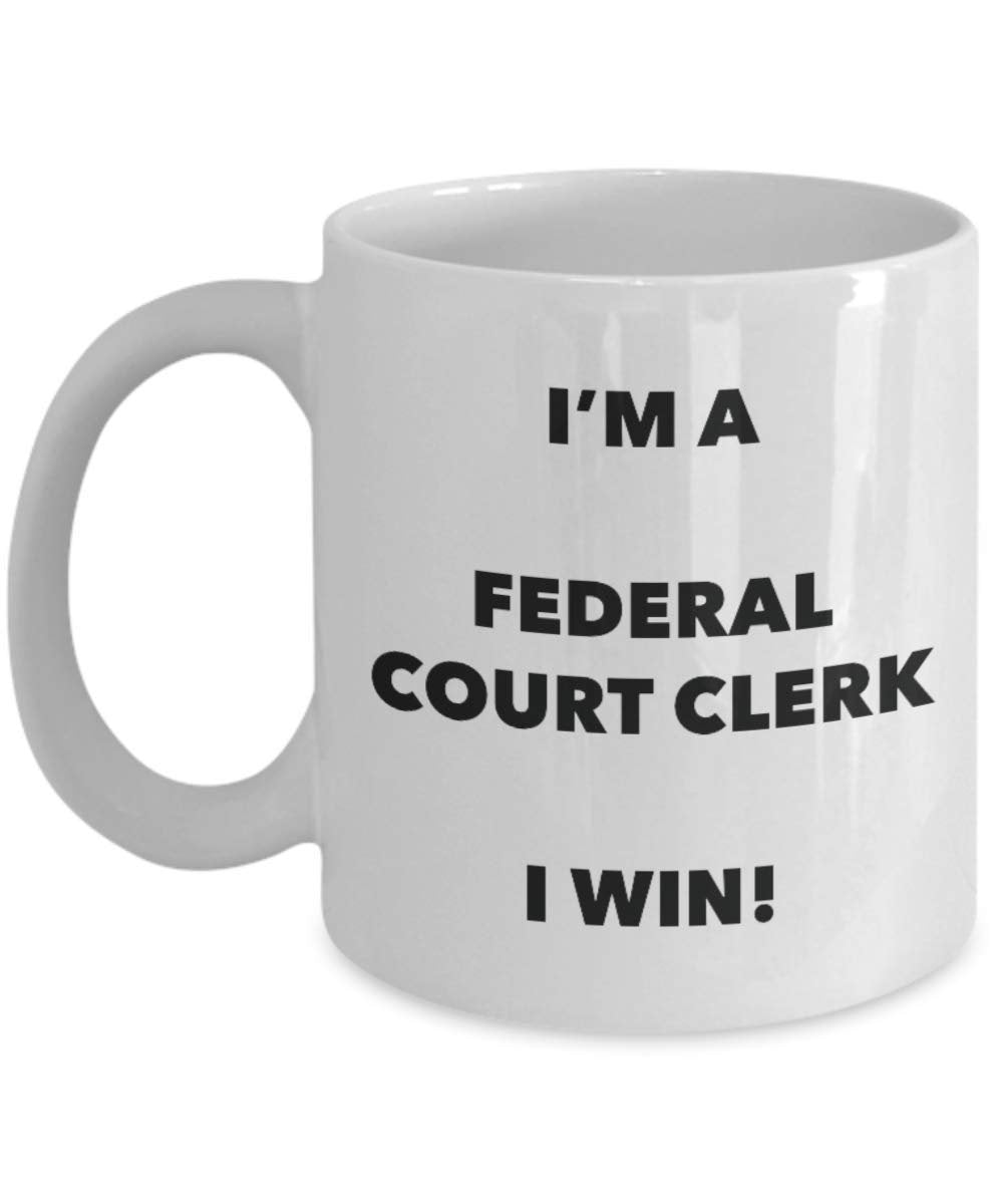 I'm a Federal Court Clerk Mug I win - Funny Coffee Cup - Novelty Birthday Christmas Gag Gifts Idea