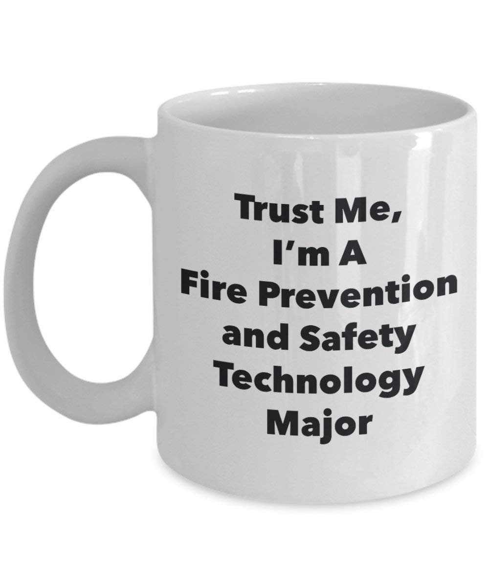 Trust Me, I'm A Fire Prevention and Safety Technology Major Mug - Funny Coffee Cup - Cute Graduation Gag Gifts Ideas for Friends and Classmates (11oz)