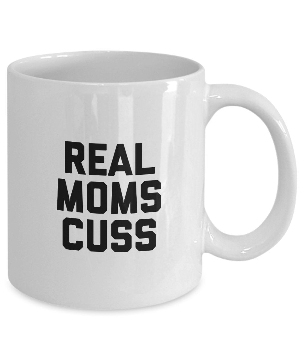 Real Moms Cuss Mug - Coffee Cup - Funny Mom Gifts - Christmas Birthday Gag Gifts