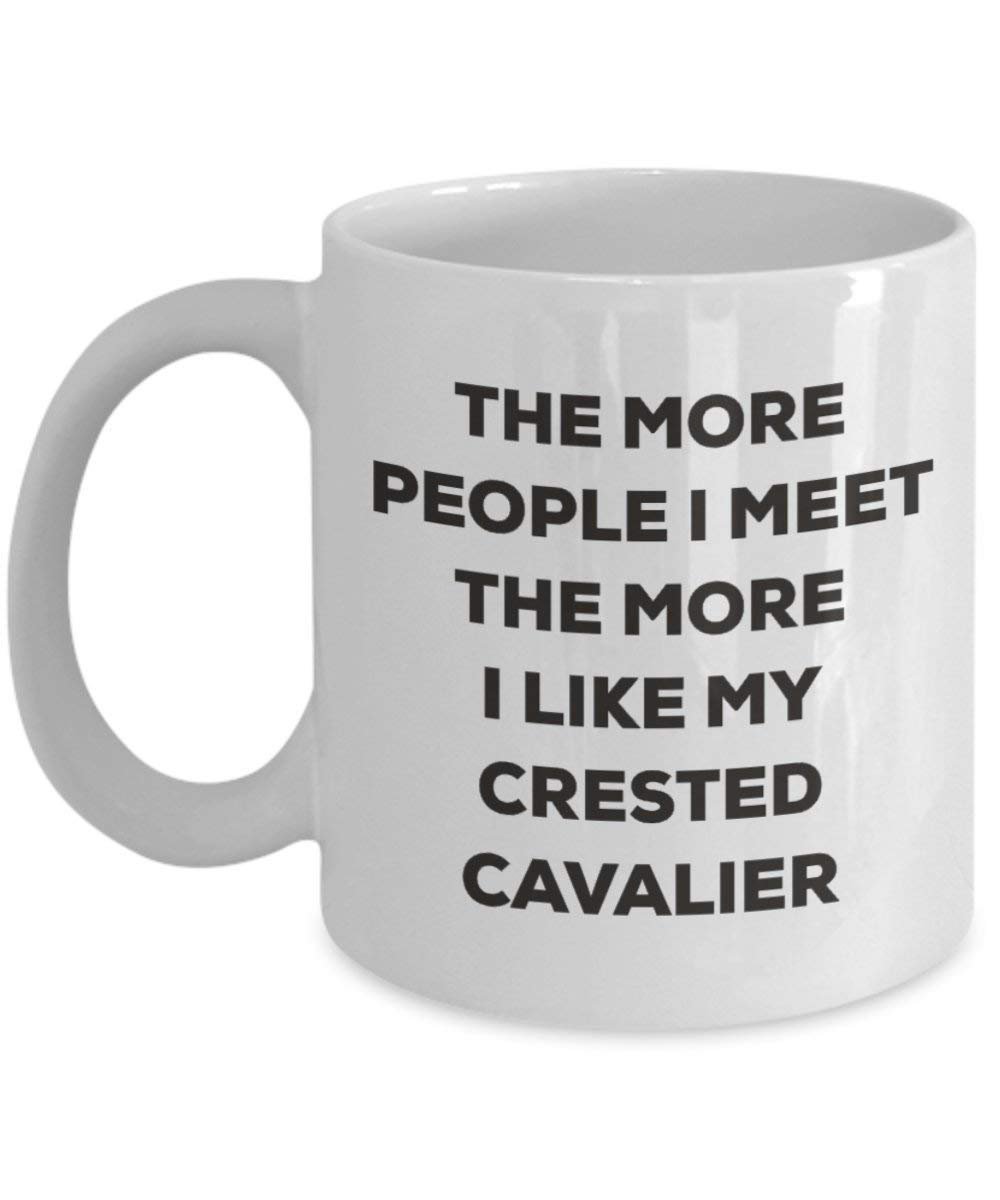 The more people I meet the more I like my Crested Cavalier Mug - Funny Coffee Cup - Christmas Dog Lover Cute Gag Gifts Idea