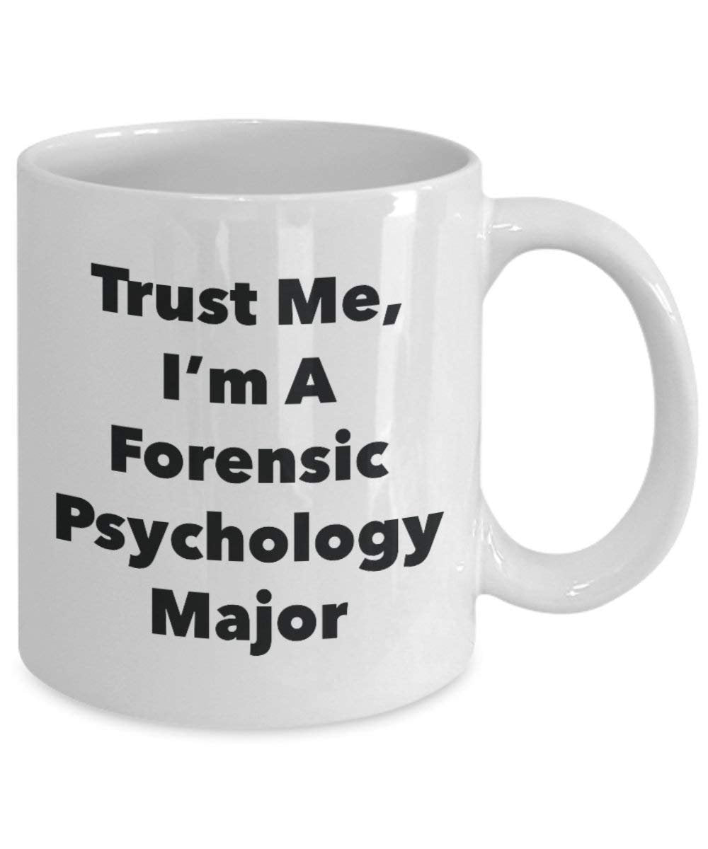 Trust Me, I'm A Forensic Psychology Major Mug - Funny Coffee Cup - Cute Graduation Gag Gifts Ideas for Friends and Classmates (11oz)