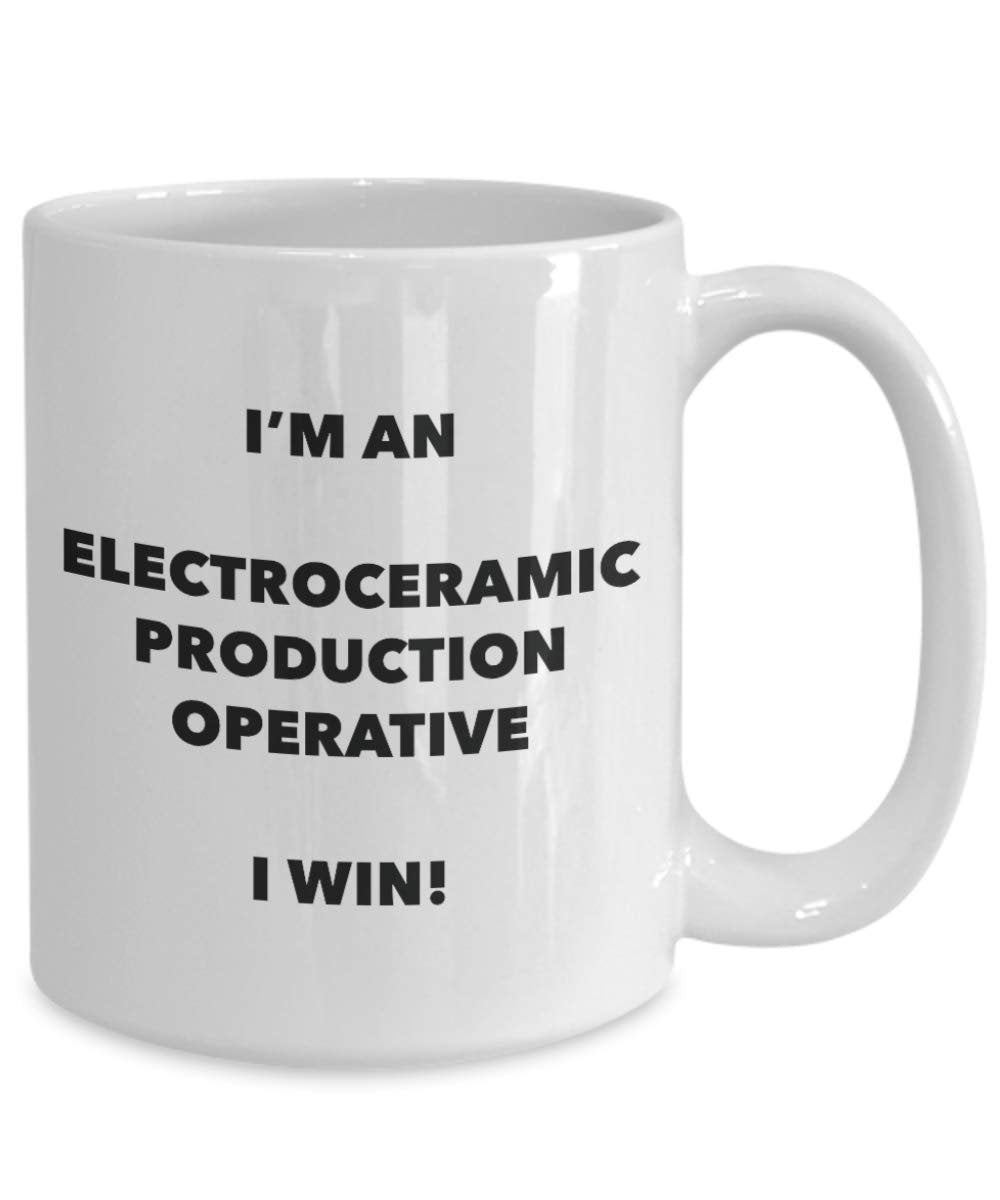 I'm an Electroceramic Production Operative I win! - Funny Coffee Cup - Novelty Birthday Christmas Gag Gifts Idea