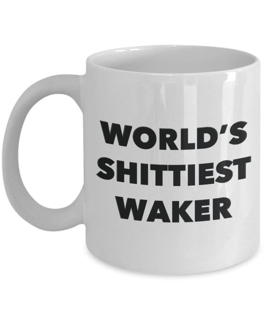 Waker Coffee Mug - World's Shittiest Waker - Waker Gifts - Funny Novelty Birthday Present Idea