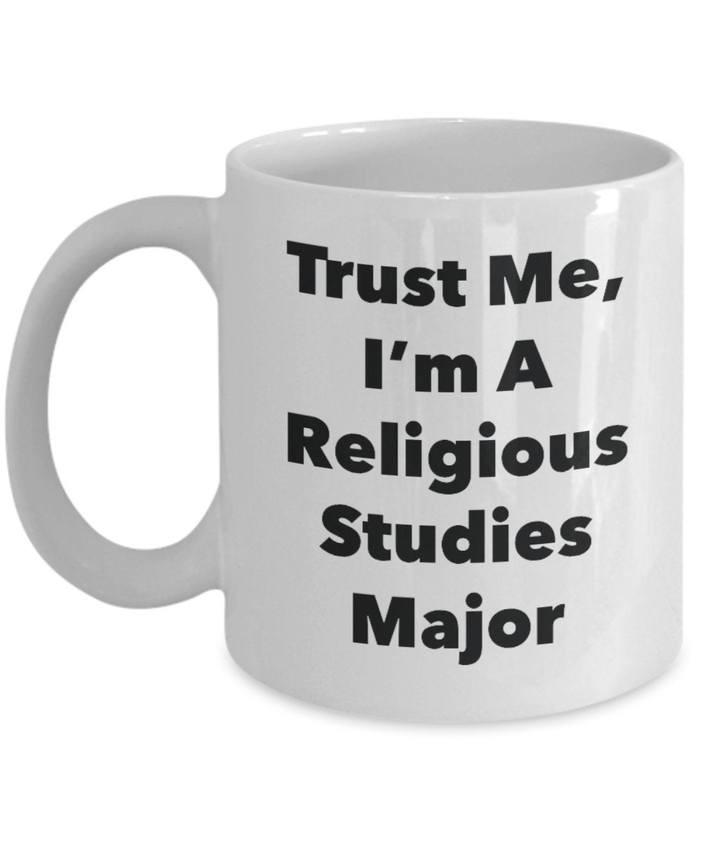 Trust Me, I'm A Religious Studies Major Mug - Funny Tea Hot Cocoa Coffee Cup - Novelty Birthday Christmas Anniversary Gag Gifts Idea