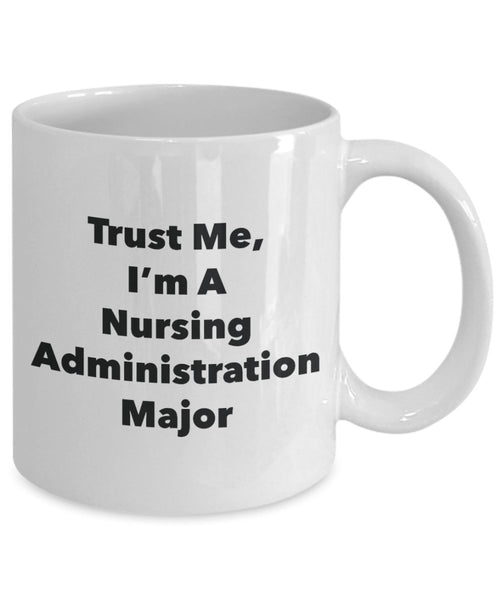 Trust Me, I'm A Nursing Administration Major Mug - Funny Tea Hot Cocoa Coffee Cup - Novelty Birthday Christmas Anniversary Gag Gifts Idea