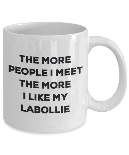 The more people I meet the more I like my Labollie Mug - Funny Coffee Cup - Christmas Dog Lover Cute Gag Gifts Idea