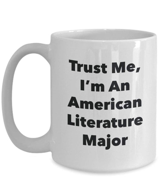 Trust Me, I 'm ein Amerikanische Literatur Major Becher – Lustige Kaffee Tasse – Cute Gag Geschenke Ideen für Freunde und Klassenkameraden