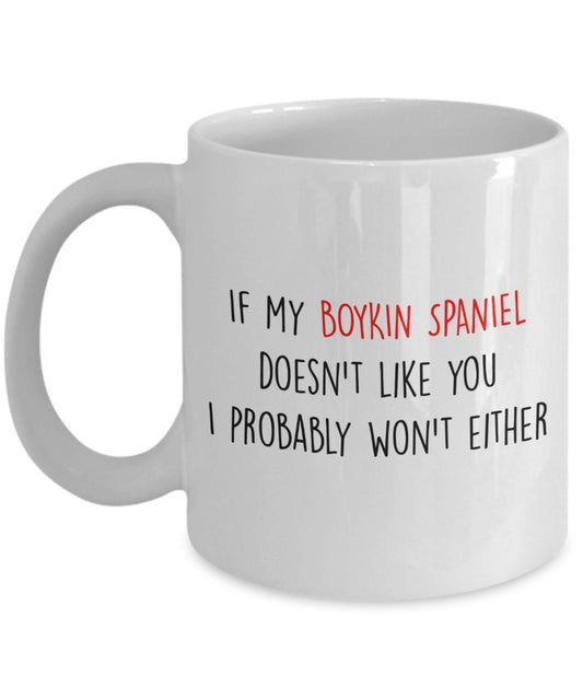 Boykin Spaniel Mug - If my Boykin Spaniel doesn't like you I probably won't either - Funny Tea Hot Cocoa Coffee Cup - Novelty Birthday Gift Idea
