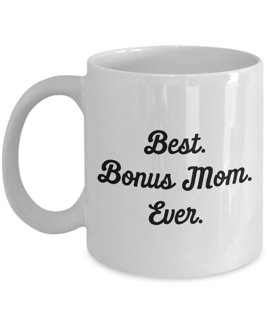 Best Bonus Mom Ever Mug - Funny Tea Hot Cocoa Coffee Cup - Novelty Birthday Christmas Anniversary Gag Gifts Idea