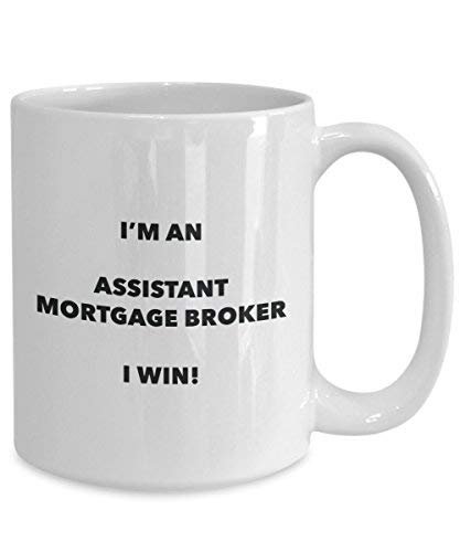 Assistant Mortgage Broker Mug - I'm an Assistant Mortgage Broker I Win! - Funny Coffee Cup - Novelty Birthday Christmas Gag Gifts Idea