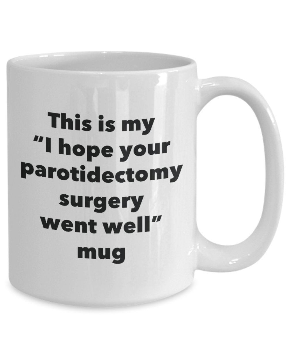 This is My I Hope Your Parotidectomy Surgery Went Well Mug - Funny Tea Hot Cocoa Coffee Cup - Get Well Soon Gifts - Novelty Well Wisher Gag Gifts Idea (15oz)