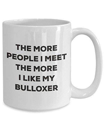 The More People I Meet The More I Like My Bulloxer Mug - Funny Coffee Cup - Christmas Dog Lover Cute Gag Gifts Idea