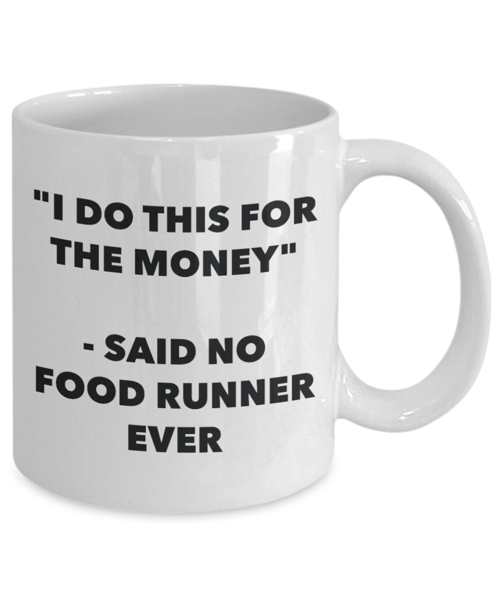 "I Do This for the Money" - Said No Food Runner Ever Mug - Funny Tea Hot Cocoa Coffee Cup - Novelty Birthday Christmas Anniversary Gag Gifts Idea