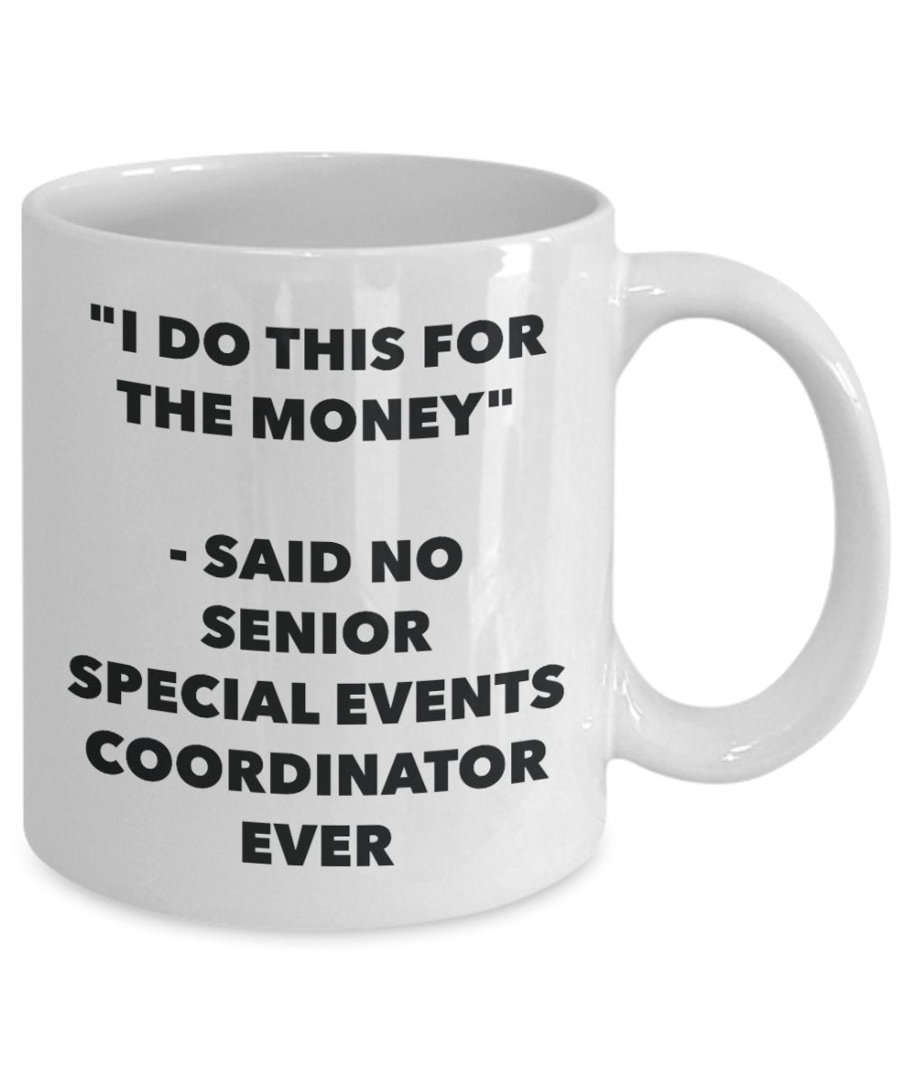 "I Do This for the Money" - Said No Senior Special Events Coordinator Ever Mug - Funny Tea Hot Cocoa Coffee Cup - Novelty Birthday Christmas Anniversa