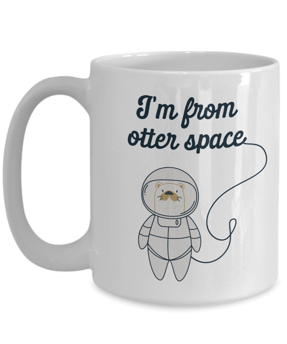 Otter Pun Mug - I'm from otter space -Funny Tea Hot Cocoa Coffee Cup - Novelty Birthday Gift Idea