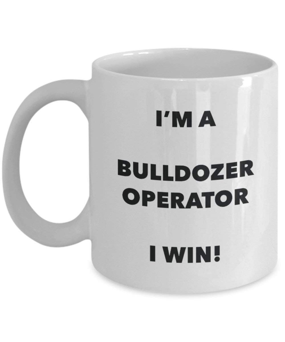 Bulldozer Operator Tasse – I 'm a Bulldozer Operator I Win. – Funny Kaffeetasse – Neuheit Geburtstag Weihnachten Gag Geschenke Idee
