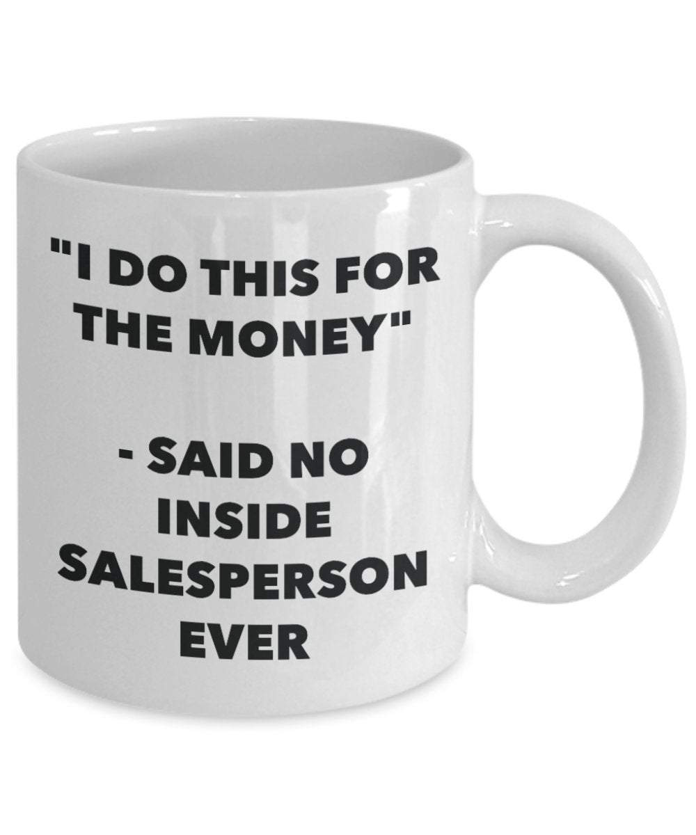 "I Do This for the Money" - Said No Inside Salesperson Ever Mug - Funny Tea Hot Cocoa Coffee Cup - Novelty Birthday Christmas Anniversary Gag Gifts Id