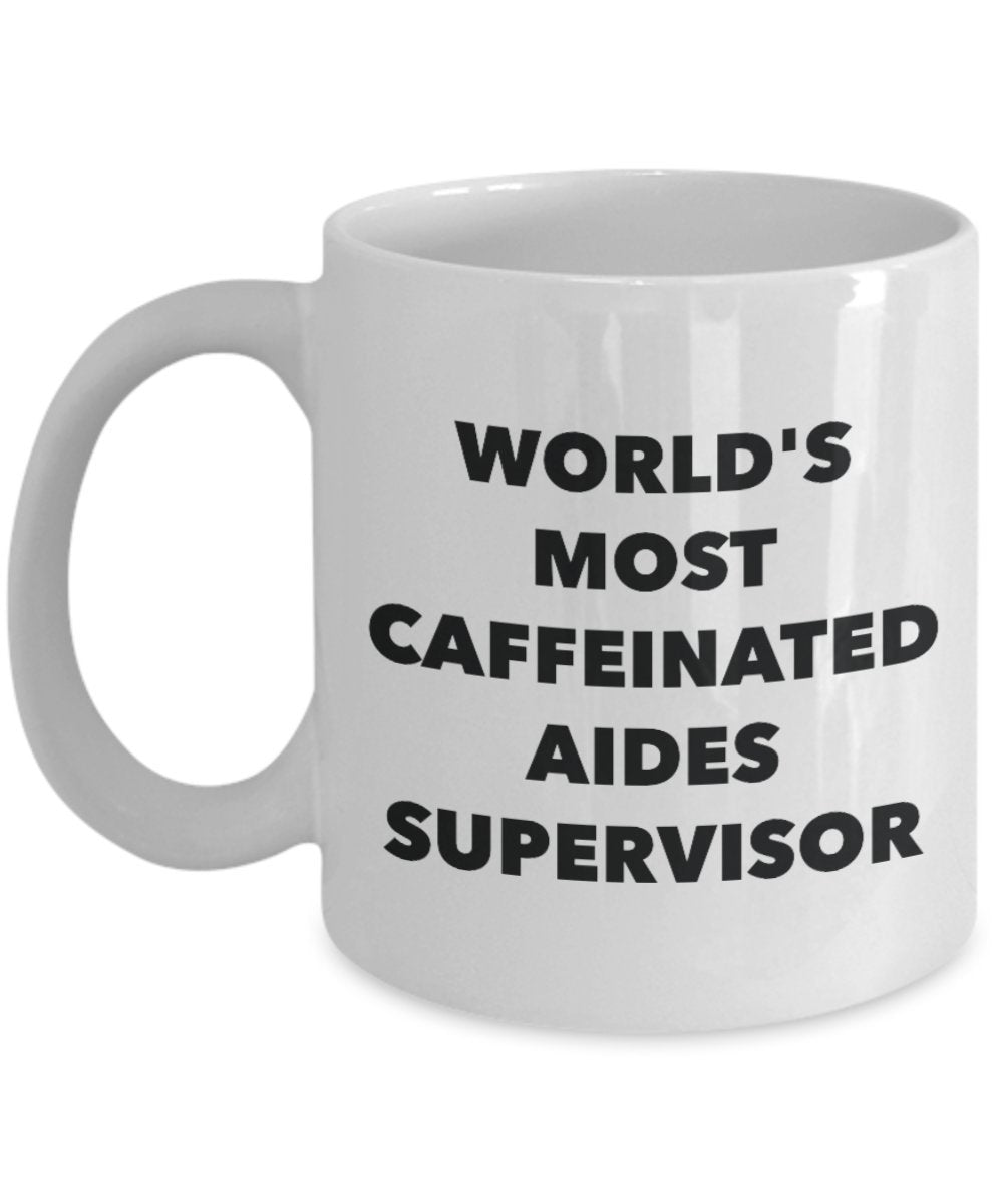 World's Most Caffeinated Aides Supervisor Mug - Funny Tea Hot Cocoa Coffee Cup - Novelty Birthday Christmas Anniversary Gag Gifts Idea