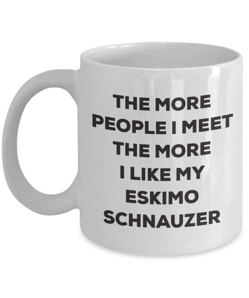The more people I meet the more I like my Eskimo Schnauzer Mug - Funny Coffee Cup - Christmas Dog Lover Cute Gag Gifts Idea
