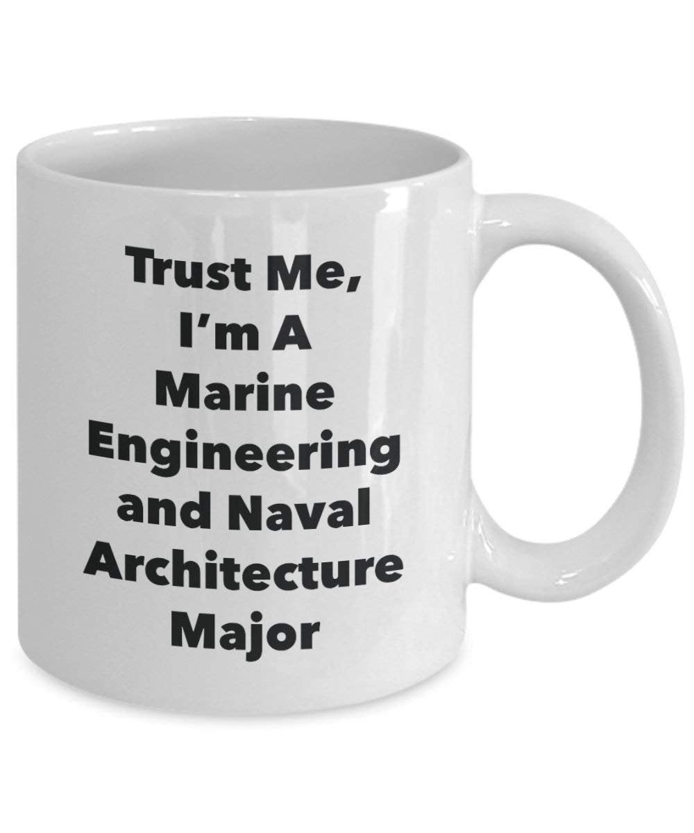 Trust Me, I'm A Marine Engineering and Naval Architecture Major Mug - Funny Coffee Cup - Cute Graduation Gag Gifts Ideas for Friends and Classmates (15oz)